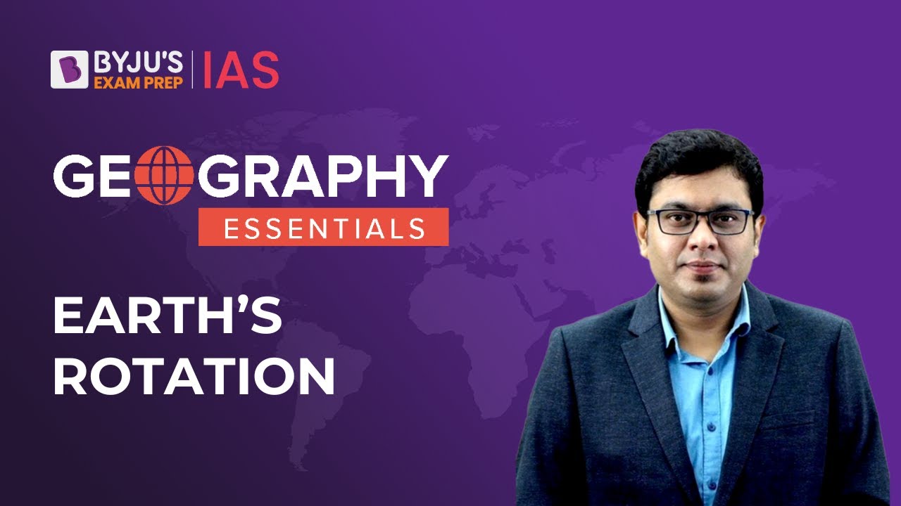 Understanding Earth's Rotation | How Does The Earth Rotate? | Geography NCERT | UPSC 2023