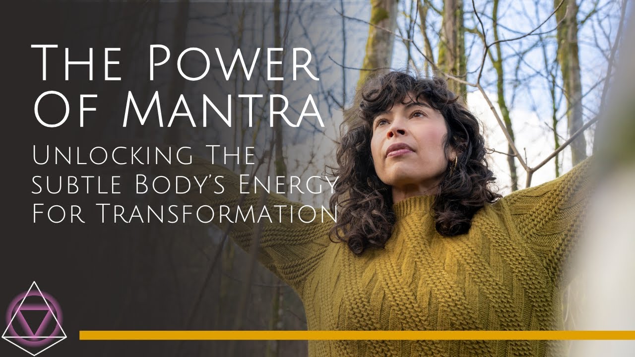 The Power of Mantra: Unlocking the Subtle Body’s Energy for Transformation