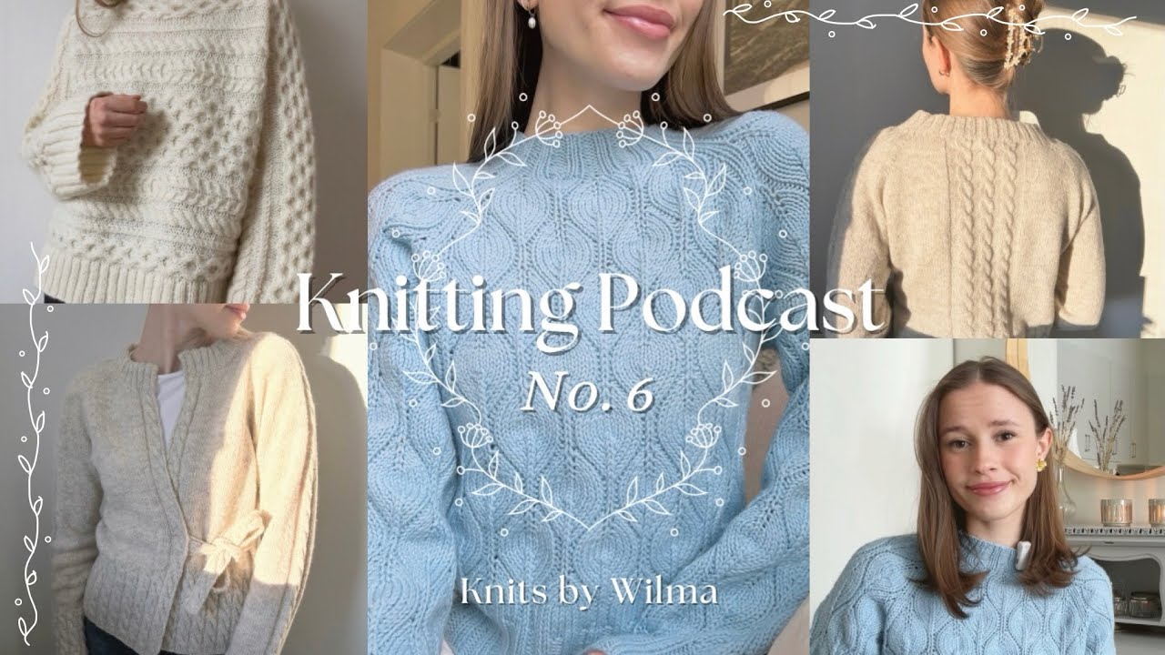 Knitting Podcast No. 6 | KnitsByWilma