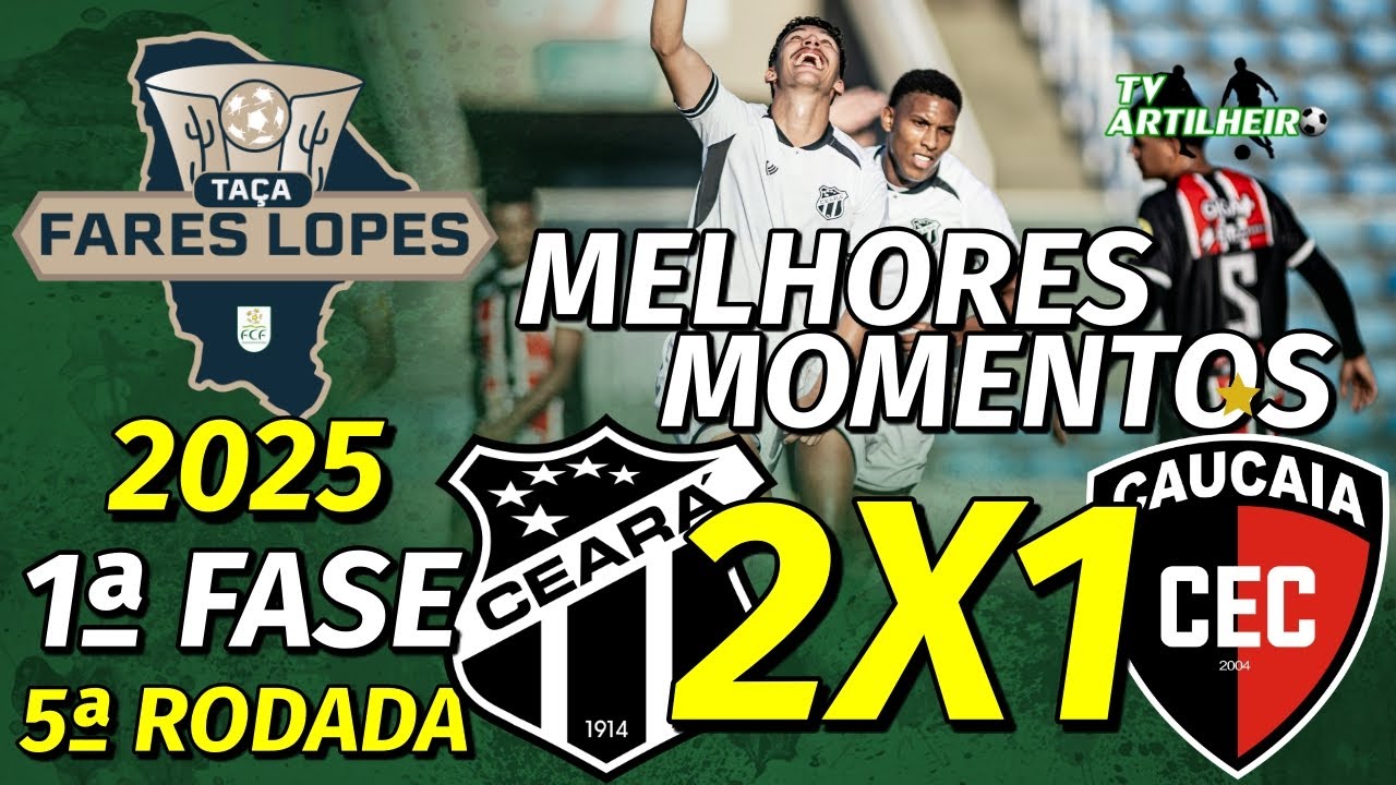 [Fares Lopes '25] 5&ordf; Rodada | Cear&aacute; 2 X 1 Caucaia | Melhores Momentos | TV ARTILHEIRO