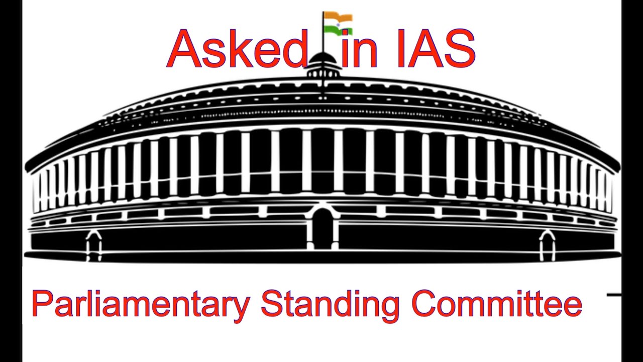 Asked in IAS Prelims Parliamentary Committee question