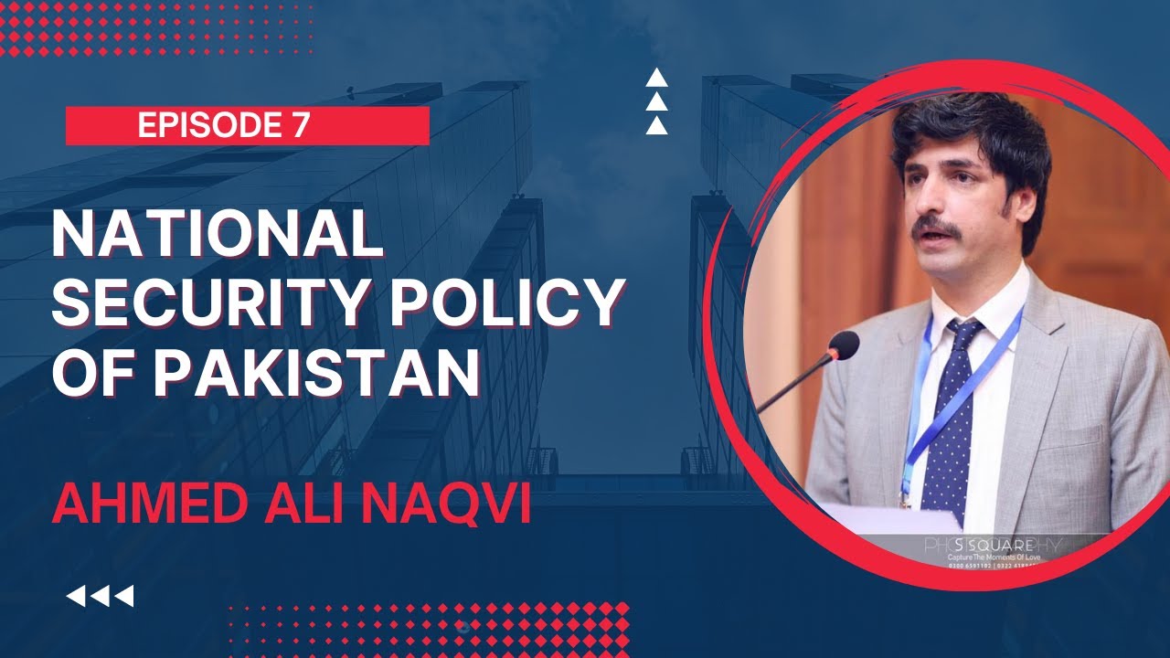 National Security Policy of Pakistan I Ahmed Ali Naqvi I Episode 7 I CSS I Current Affairs