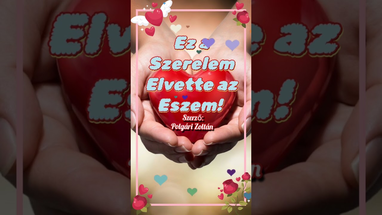 Ez a Szerelem, elvette az eszem 💖☝️💖Romantikus dal 💖...saját szöveg...