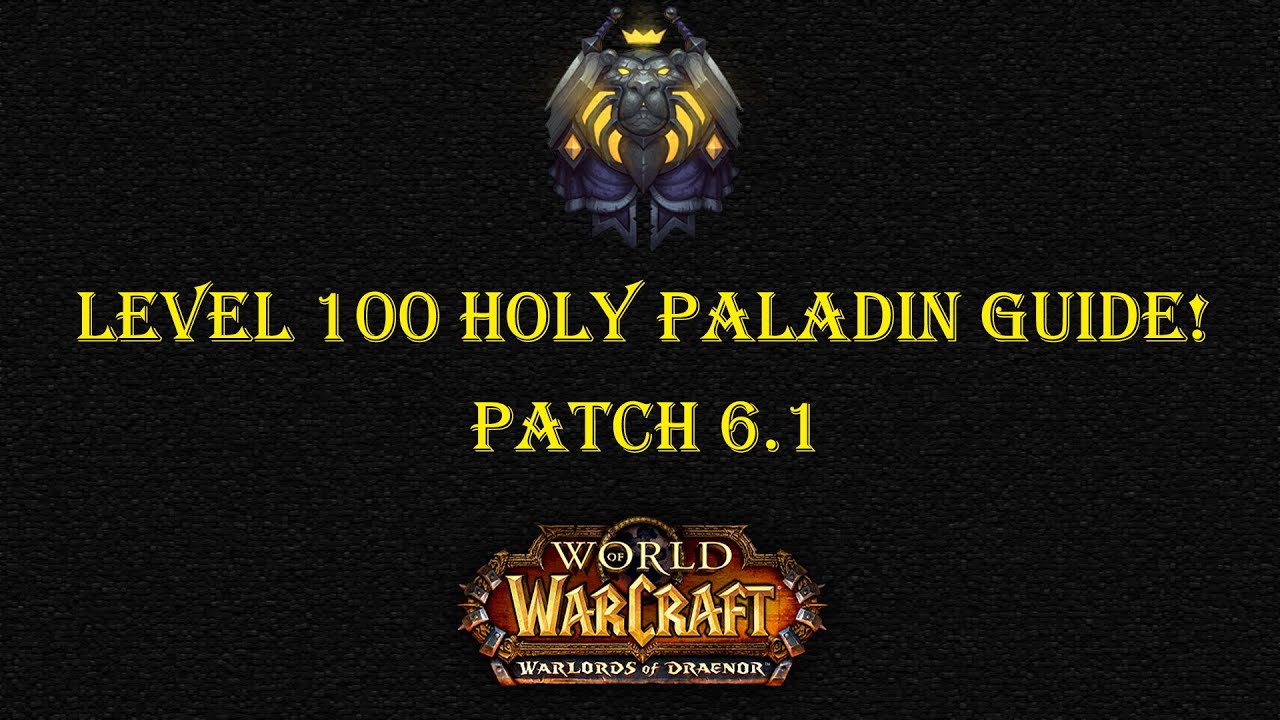 World of Warcraft: In-Depth Level 100 Holy paladin Guide Patch 6.1