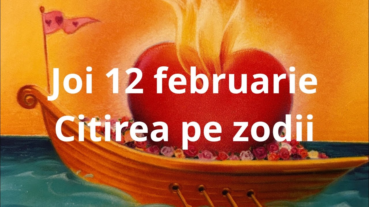 Joi 12 februarie 🤗❤️😘 citirea pe zodii !!