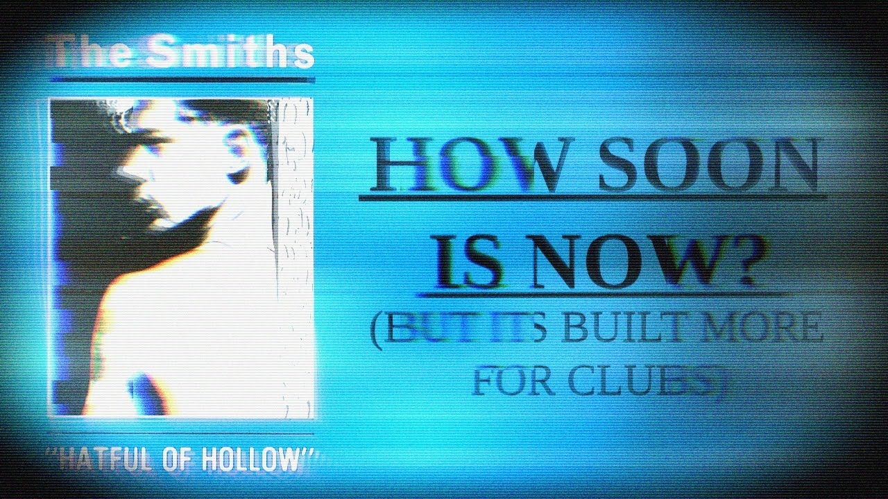 The Smiths - How Soon Is Now? (But its built more for clubs)