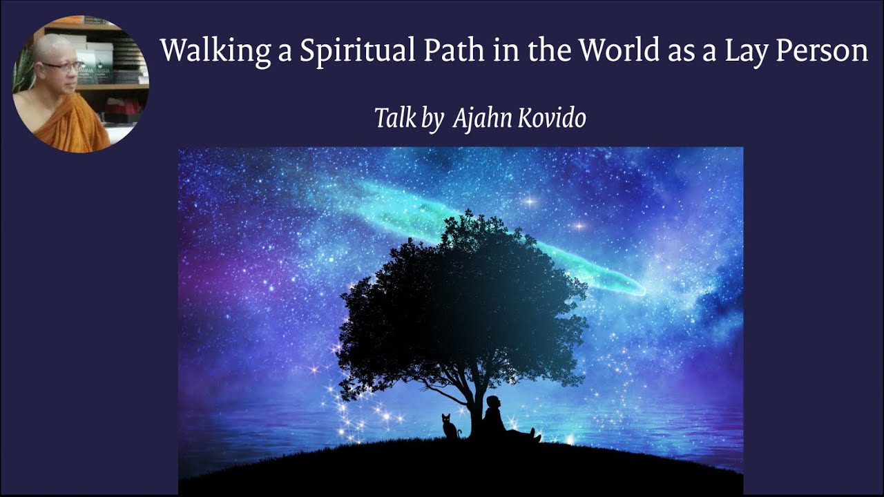 Walking a spiritual path in the world as a lay person | Ajahn Kovido