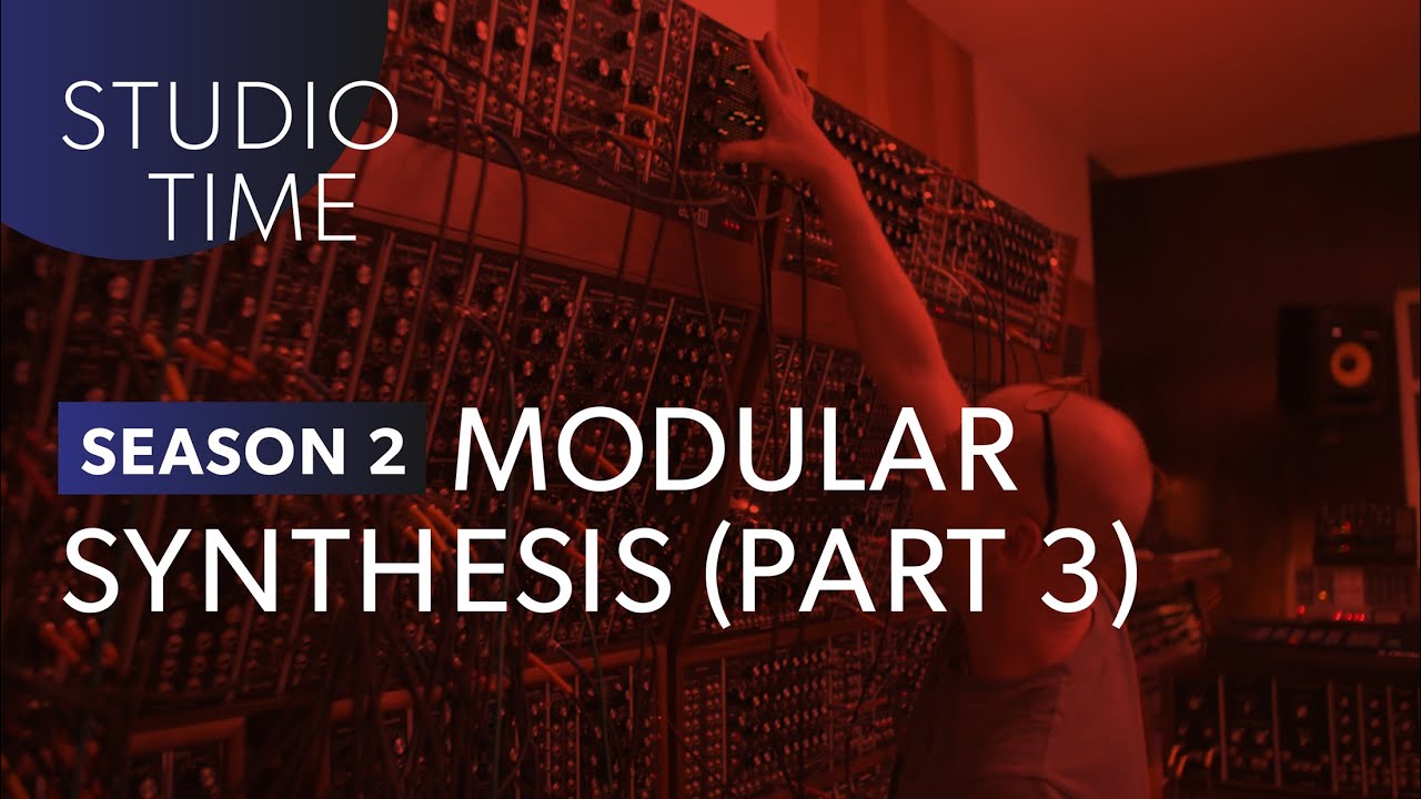 Modular Synthesis (Part 3) - Studio Time: S2E20