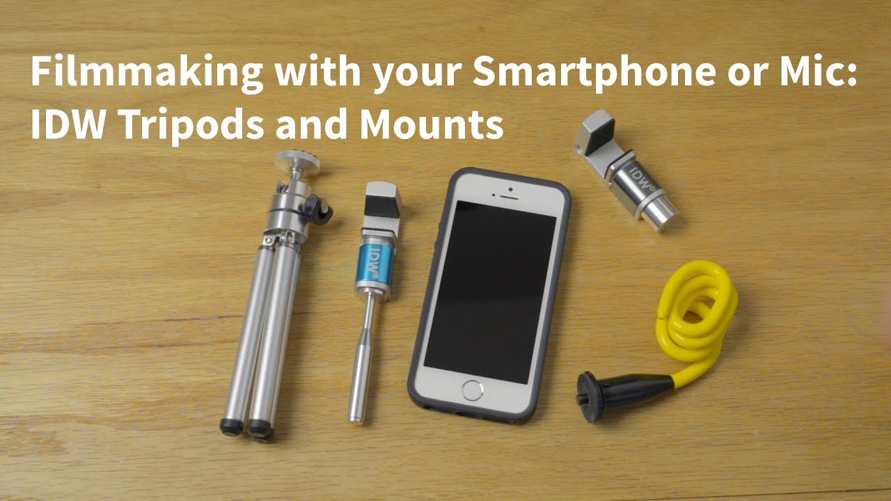 Filmmaking With Your Smartphone or Mic: IDW Mounts and Tripods