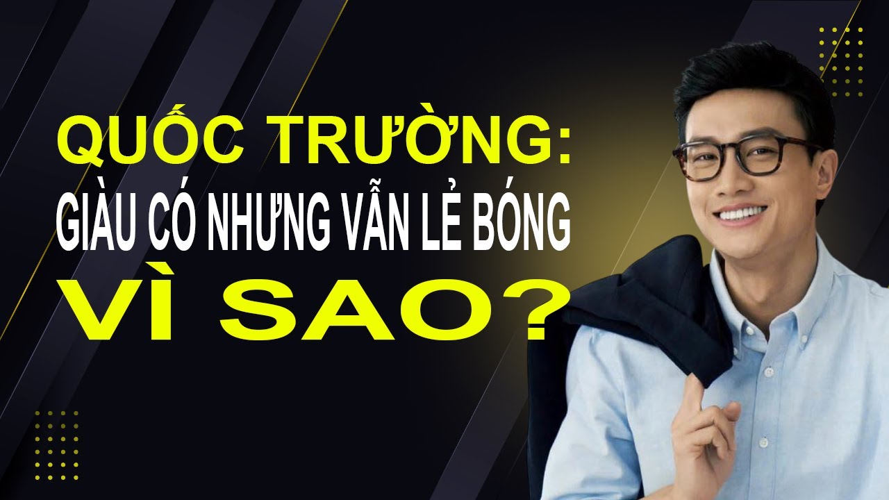 Diễn viên Quốc Trường: Giàu Có Nhưng Vẫn Lẻ Bóng, Vì Sao?