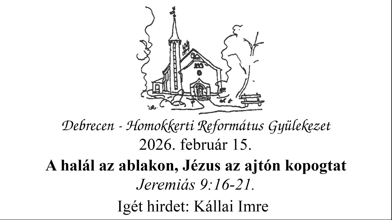 Homokkerti Istentisztelet - A halál az ablakon, Jézus az ajtón kopogtat - Kállai Imre - 2026.02.15.