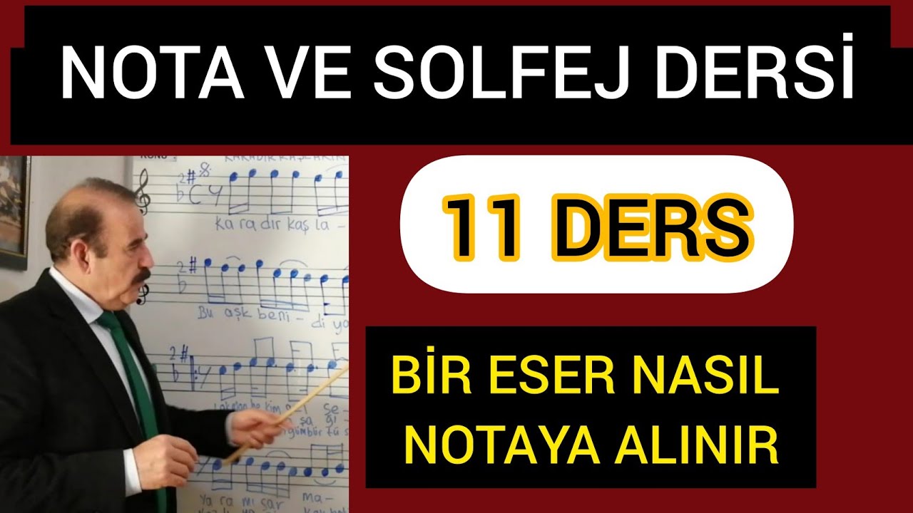 11.BİR ESER NASIL NOTAYA ALINIR-DEĞMEN BENİM GAMLI YASLI GÖNLÜME-NOTA VE SOLFEJ DERSİ