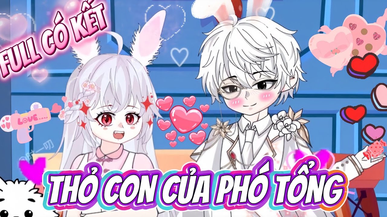 FULL CÓ KẾT | THỎ CON ĐÁNG YÊU CỦA PHÓ TỔNG