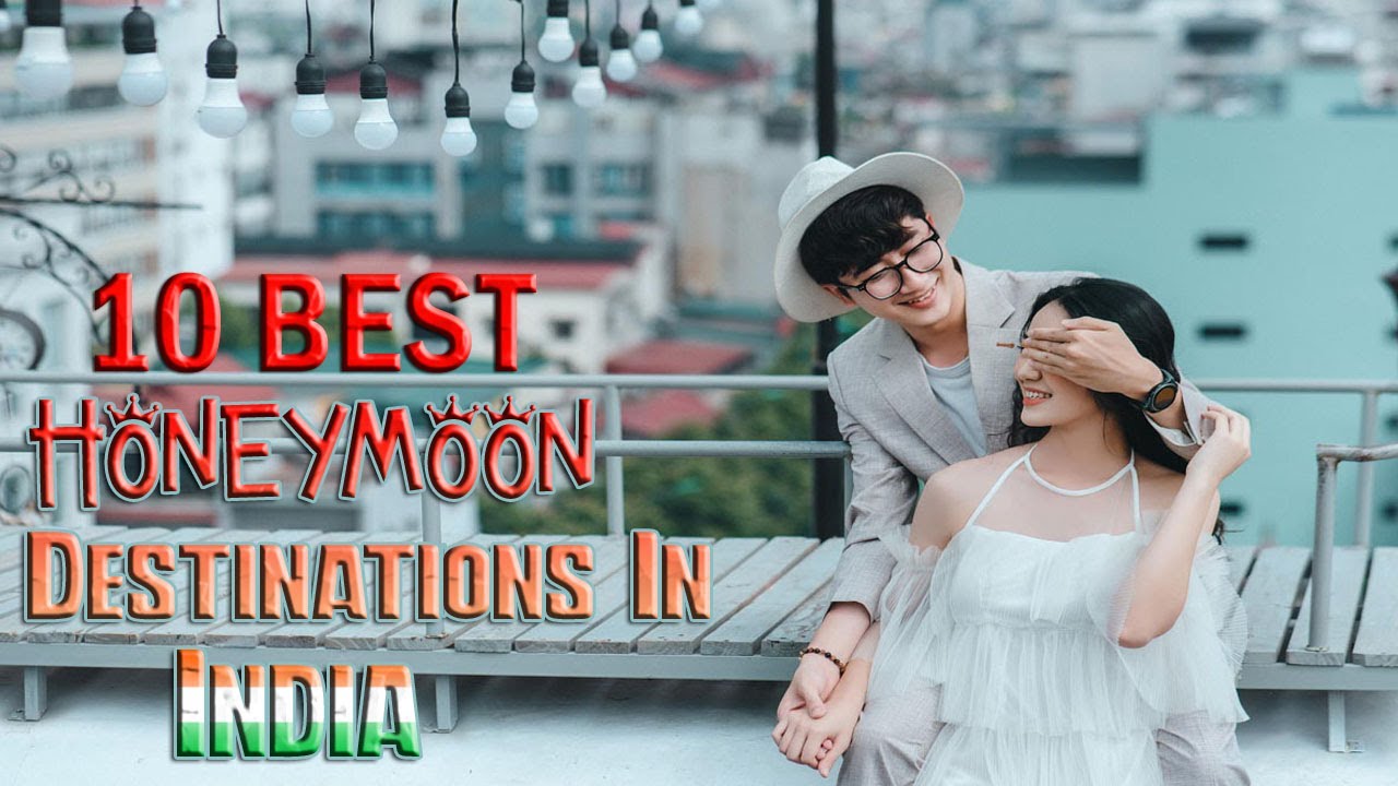 India - The Most Romantic Honeymoon Destinations I Honeymoon Destinations In India I Honeymoon
