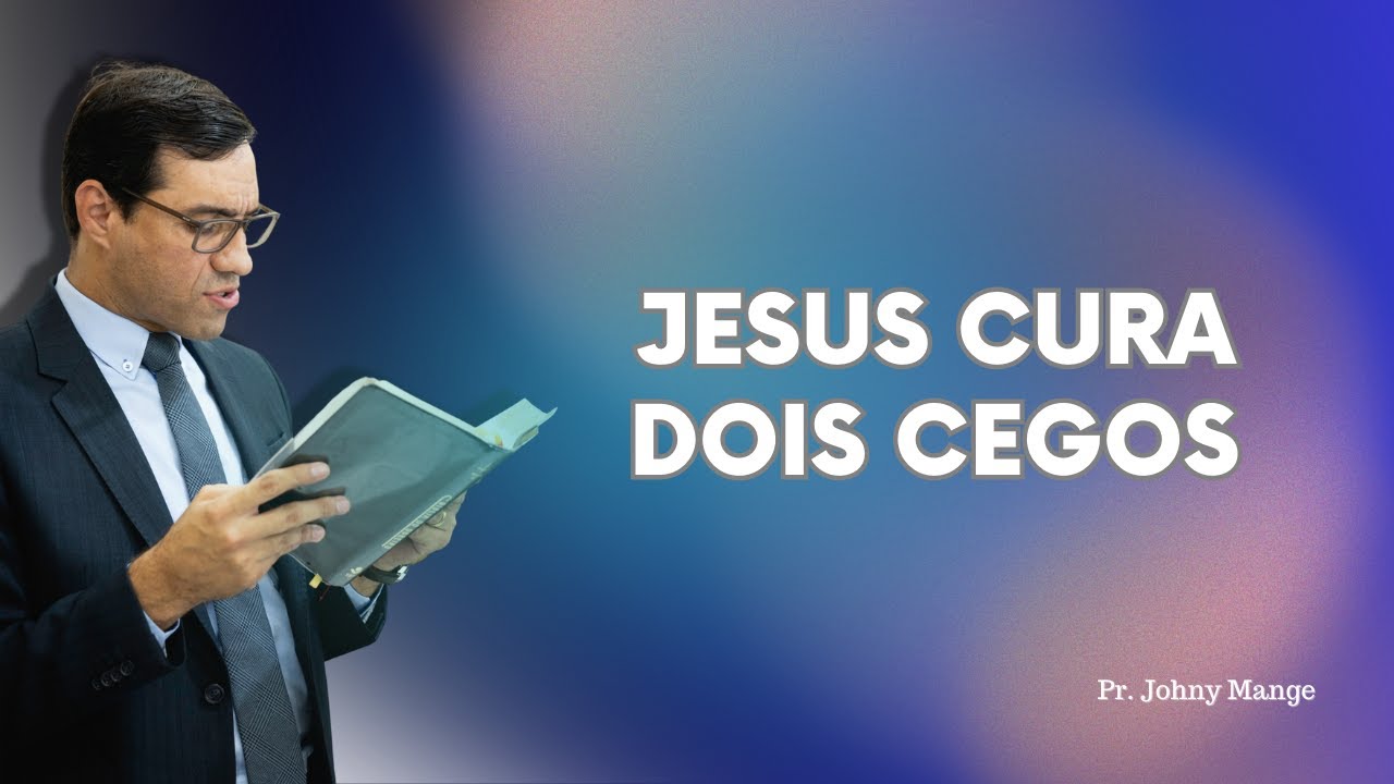 🔵 Jesus cura dois cegos - Pr. Johny Mange
