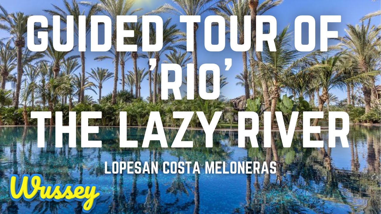 TOUR OF THE LAZY RIVER 'RIO' | LOPESAN COSTA MELONERAS | GRAN CANARIA