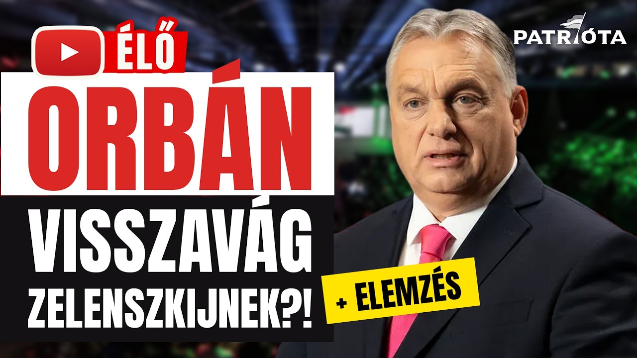 ÉLŐ: Orbán most válaszol Zelenszkij fenyegetésére + Patrióta a helyszínen + Elemzés