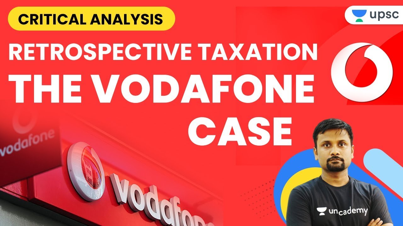UPSC CSE 2020-21 | Critical Analysis : Retrospective Taxation - the Vodafone Case by Durgesh Sir