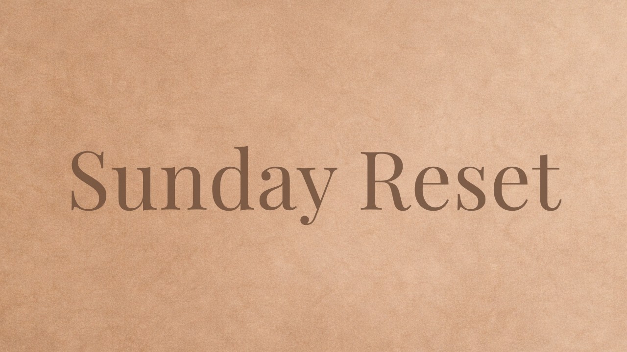 Sunday Reset | Calm Luxury Reset for the Week Ahead