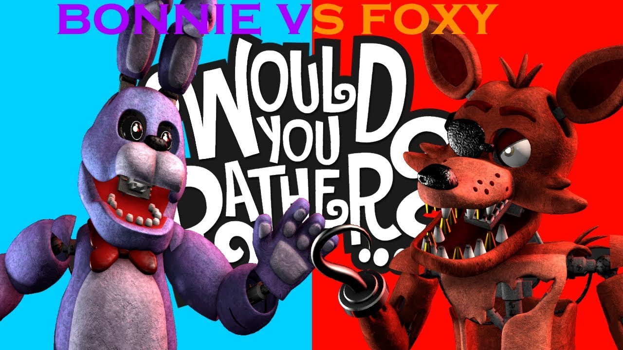 FOXY VS BONNIE WOULD YOU RATHER