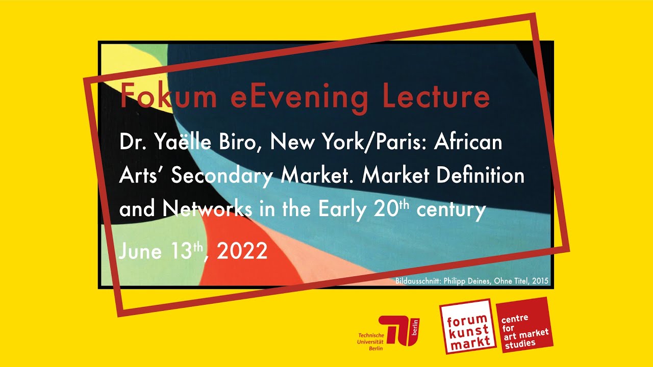Yaëlle Biro: African Arts’ Secondary Market. Market Definition and Networks in the Early 20th c.