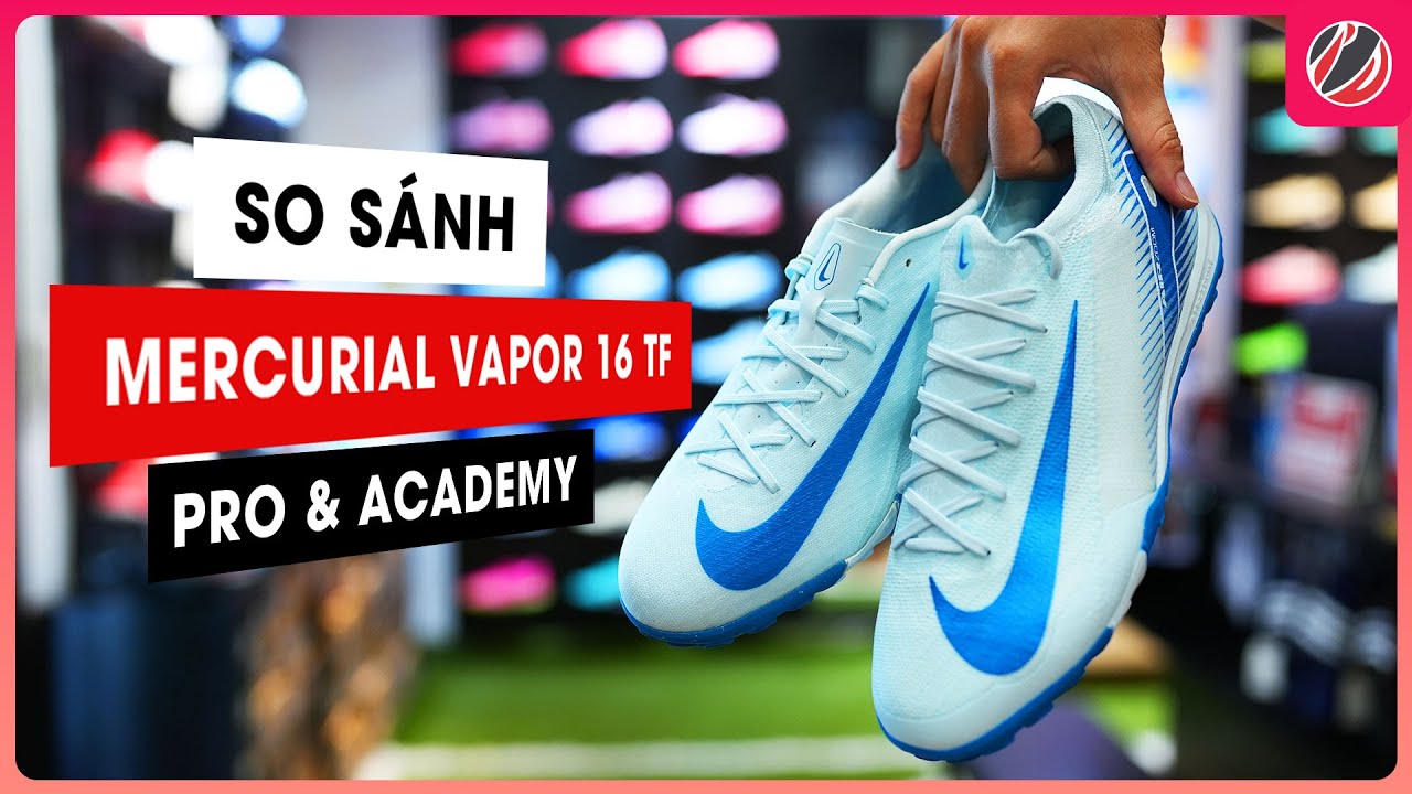 SO SÁNH MERCURIAL VAPOR 16 PRO & ACADEMY TF | Bạn sẽ lựa chọn phân khúc nào?