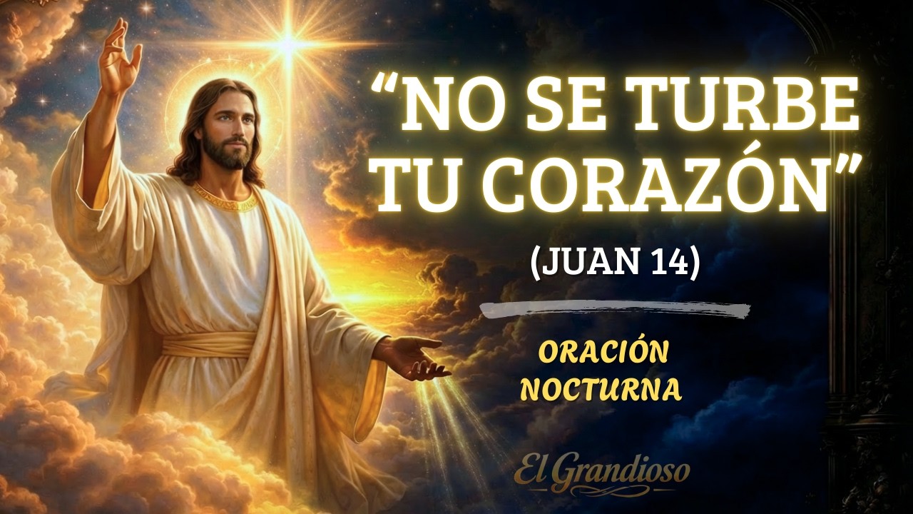Oración de la Noche con Juan 14 | Jesús te Dice: No se Turbe tu Corazón