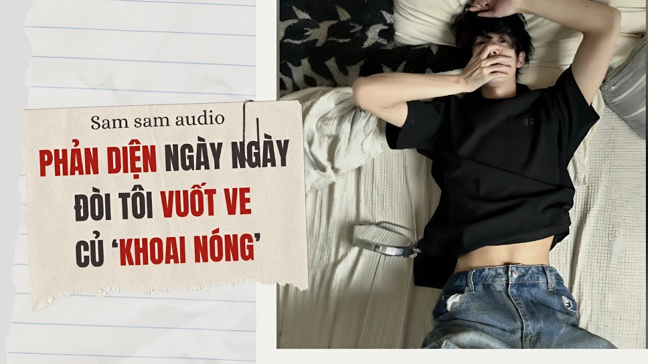 Phản diện ngày ngày đòi tôi vuốt ve củ khoai nóng đến chảy sữa | Sam sam audio