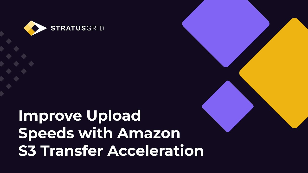 Improve Upload Speeds with Amazon S3 Transfer Acceleration