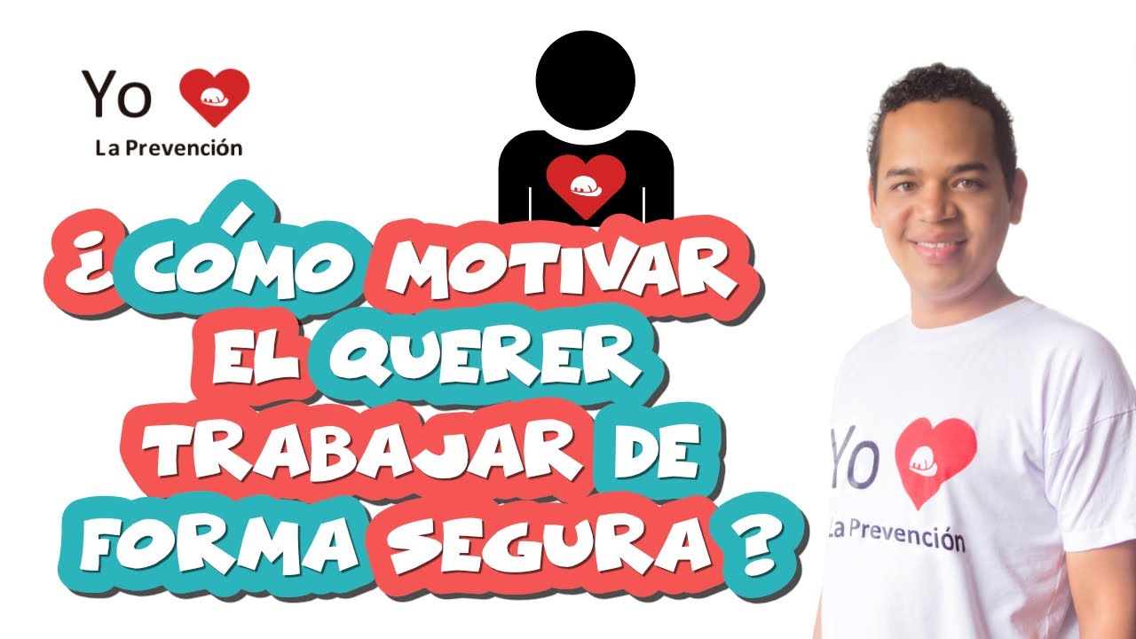 Ideas para motivar el Querer trabajar de forma segura