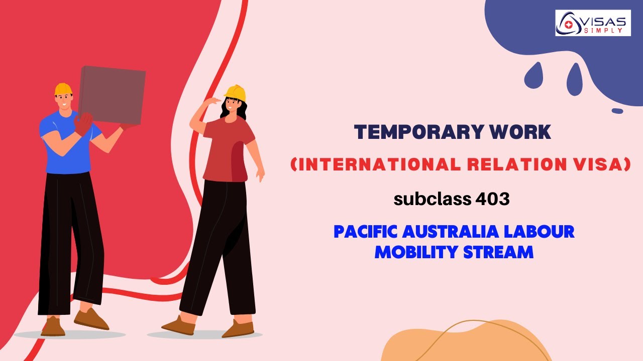 Temporary Work (International Relations) Visa - Subclass 403 Pacific Australia Labor Mobility Stream