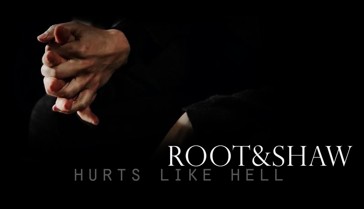 Root & Shaw || Hurts Like Hell | +5x13