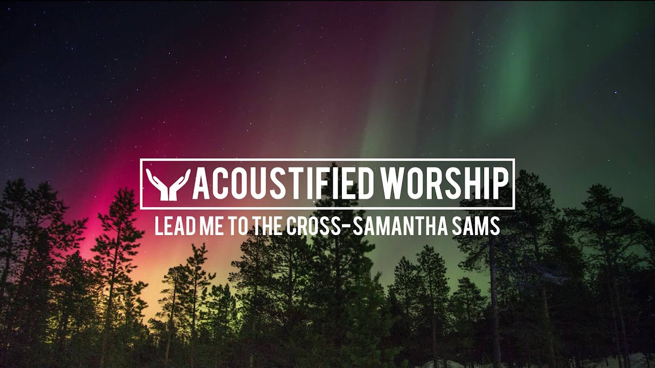 Lead Me To The Cross - Hillsong United (Samantha Sams acoustic cover)