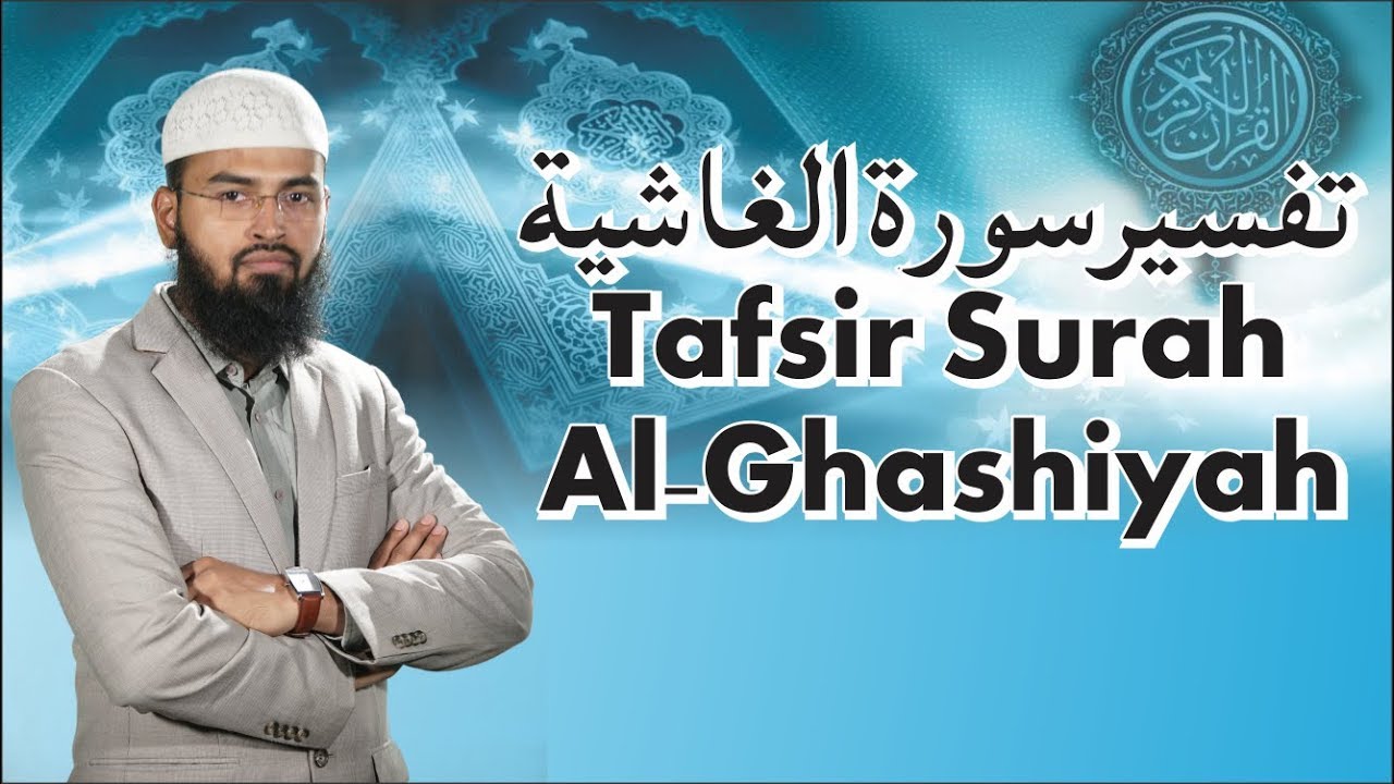 Tafseer Surah Al Ghashiyah Surah No. 88 By Adv. Faiz Syed