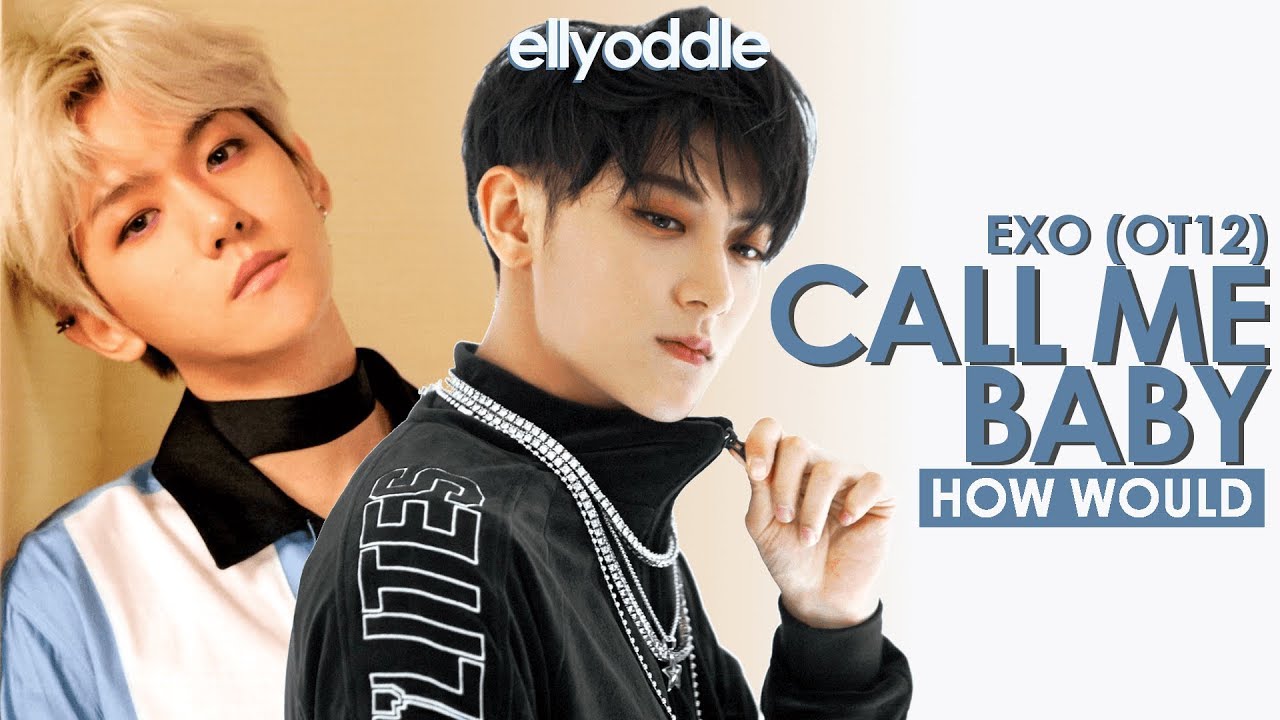 How Would EXO OT12 Sing CALL ME BABY (Chinese Version)? ‹ Line Distribution ›