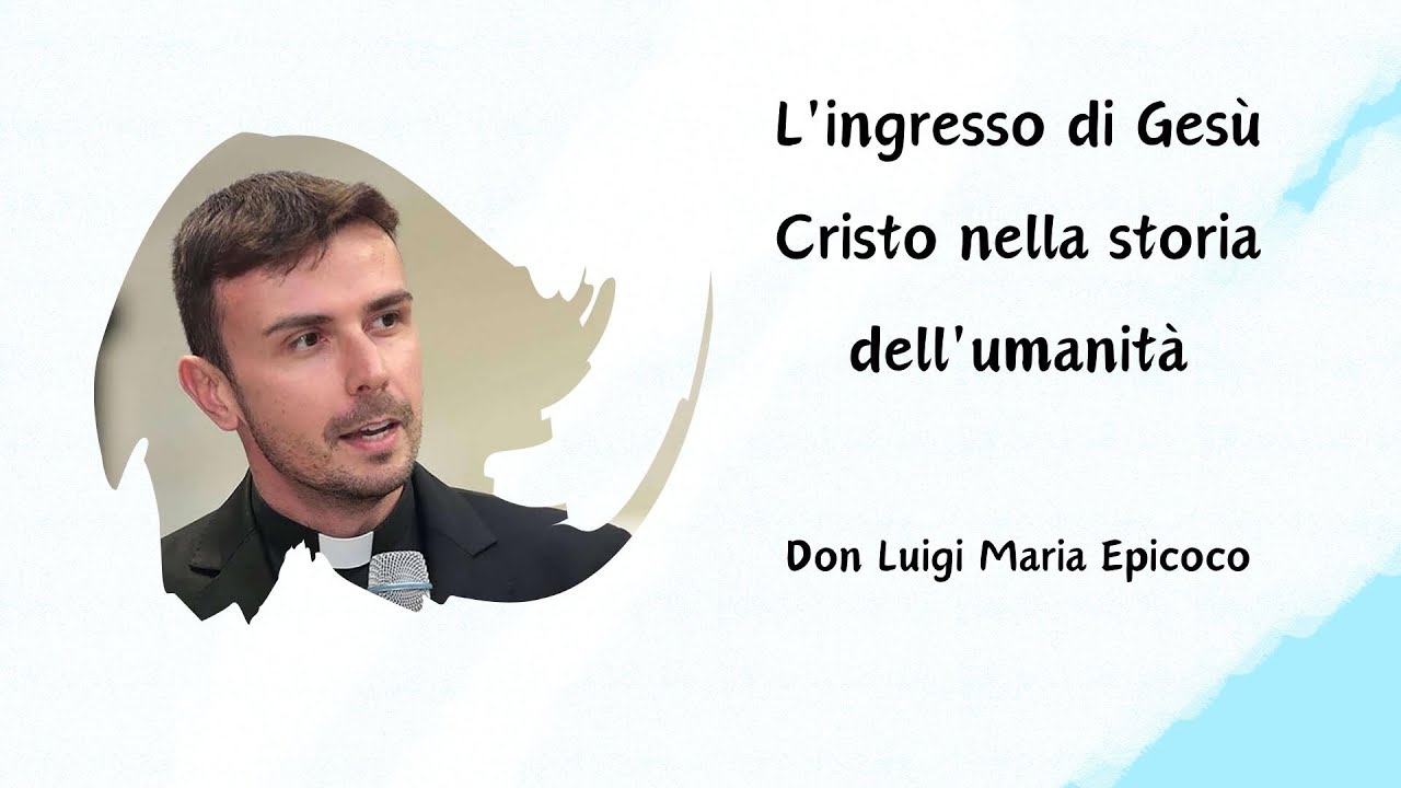 Il Mistero dell'Incarnazione: Trovare Dio nella Realtà - Don Luigi Maria Epicoco