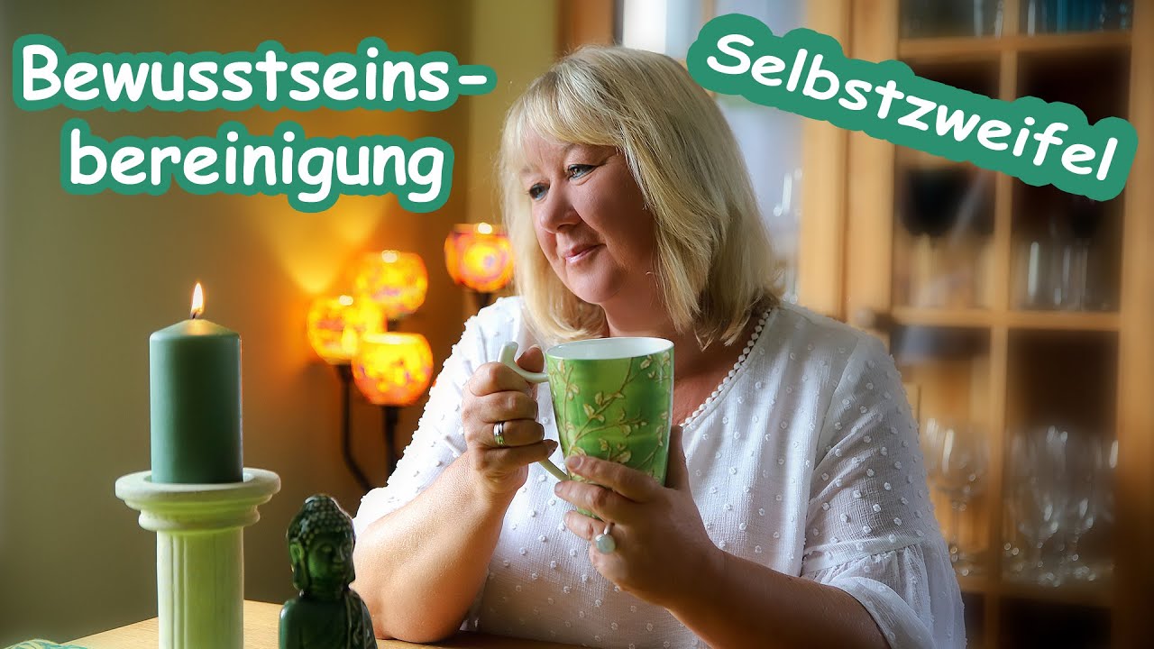 Bewusstseinsbereinigung - Selbstzweifel auflösen