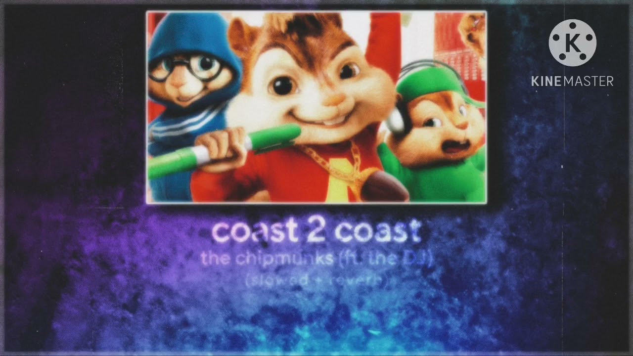 coast 2 coast ~ alvin and the chipmunks (ft. the DJ) - (slowed + reverb)