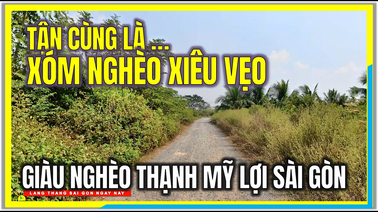 TẬN CÙNG LÀ XÓM NGHÈO XIÊU VẸO | XÓM GIÀU XÓM NGHÈO THẠNH MỸ LỢI THỦ ĐỨC SÀI GÒN NGÀY NAY