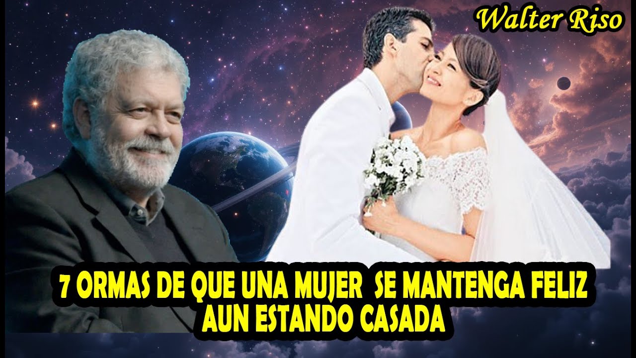 7 ORMAS DE QUE UNA MUJER SE MANTENGA FELIZ AUN ESTANDO CASADA - Walter Riso
