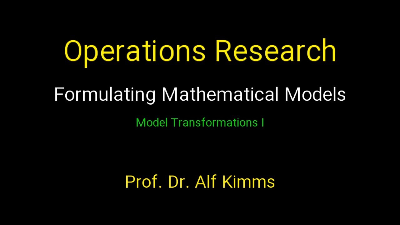 Operations Research: Formulating Mathematical Models (Model Transformations I)