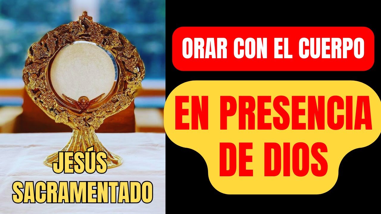 ORAR CON EL CUERPO EN PRESENCIA DE DIOS