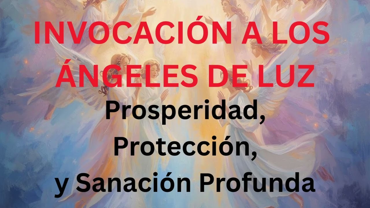 INVOCACIÓN A LOS ANGELES DE LUZ. Prosperidad, Protección y Sanación Profunda