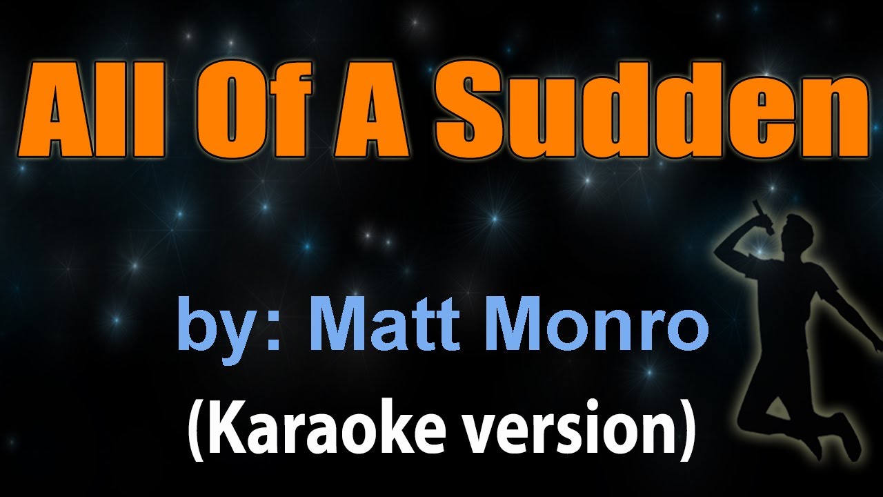 ALL OF A SUDDEN - Matt Monro (KARAOKE VERSION)