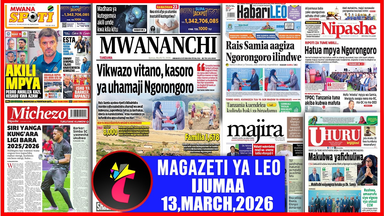 Magazeti ya leo 13/03/26,VIKWAZO VITANO,KASORO YA UHAMAJI NGORONGORO,SIRI YANGA KUNGARA LIGI KUU