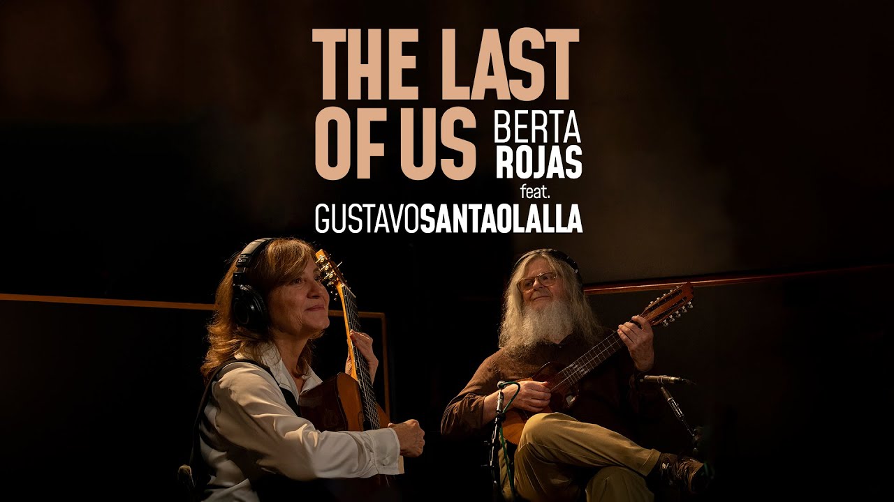 The Last of Us - Berta Rojas feat. Gustavo Santaolalla