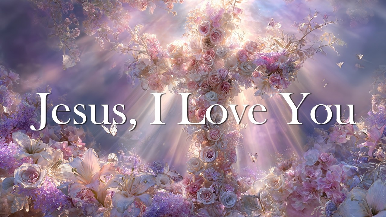 Jesus, I Love You (Boys’ Choir Christian Worship) - When You Want to Confess Your Love to Jesus