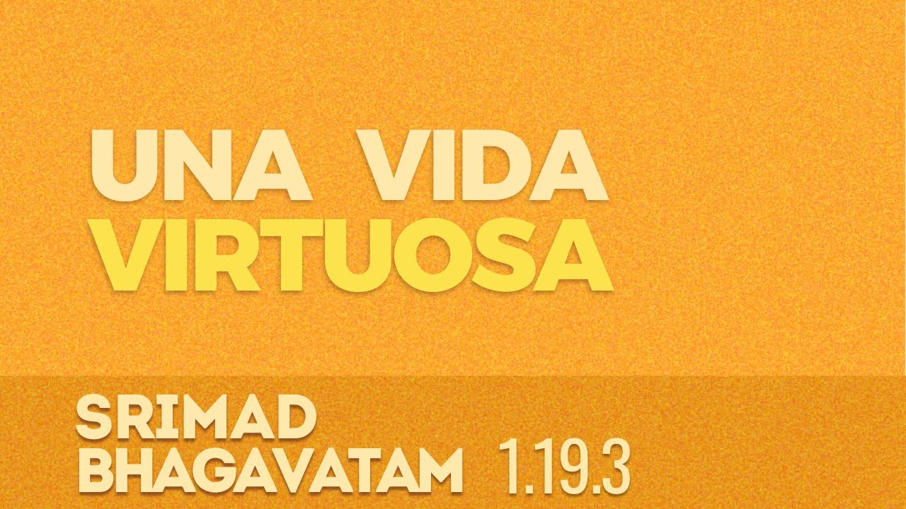 Una Vida Virtuosa - 1.19.3 Śrīmad bhāgavatam