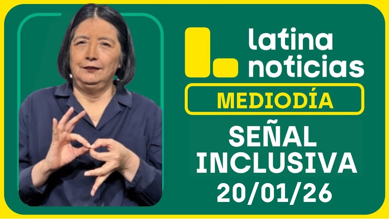 LATINA NOTICIAS MEDIODÍA SEÑAL INCLUSIVA - MARTES 20 DE ENERO DE 2026