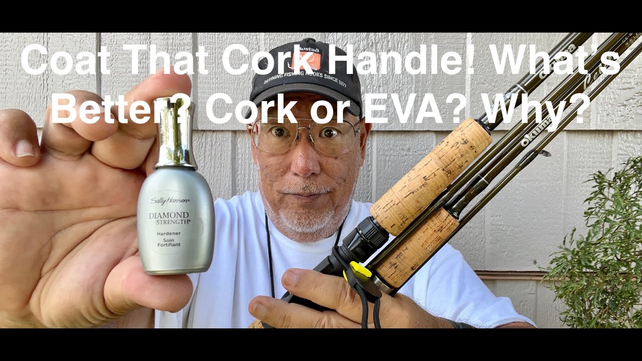 Coat That Celilo Cork Handle! What's Better? Cork or EVA? Why?